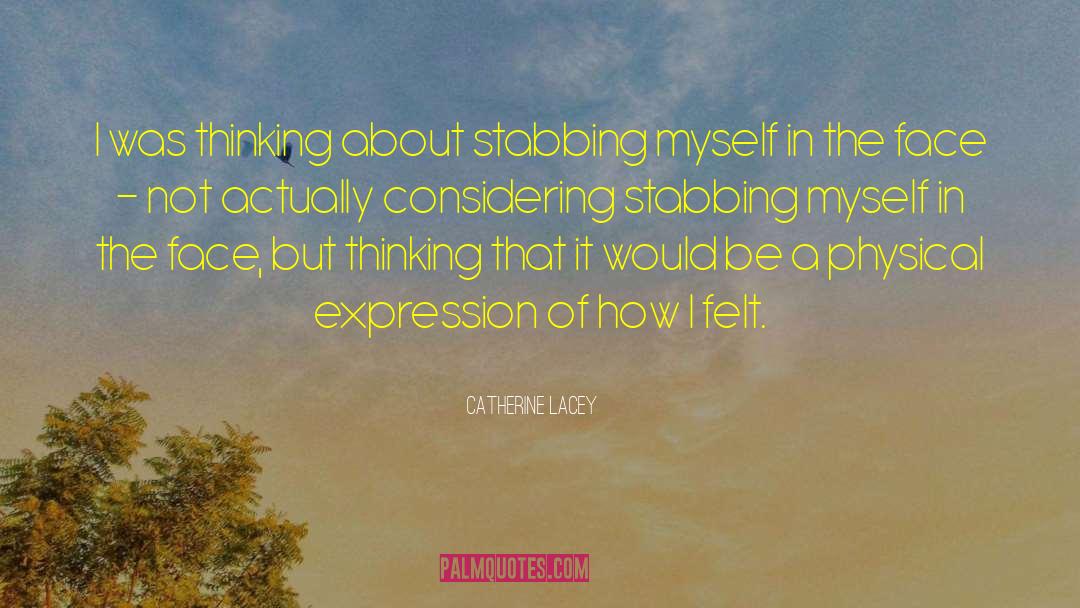 Catherine Lacey Quotes: I was thinking about stabbing