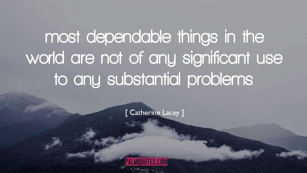 Catherine Lacey Quotes: most dependable things in the