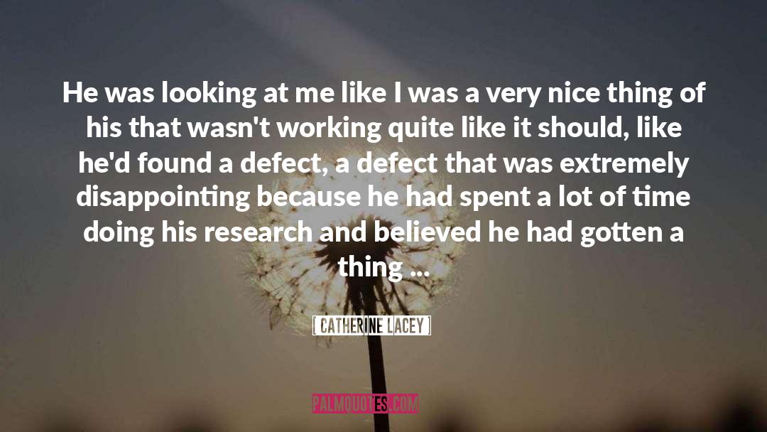 Catherine Lacey Quotes: He was looking at me