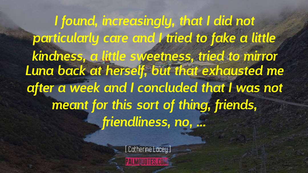 Catherine Lacey Quotes: I found, increasingly, that I