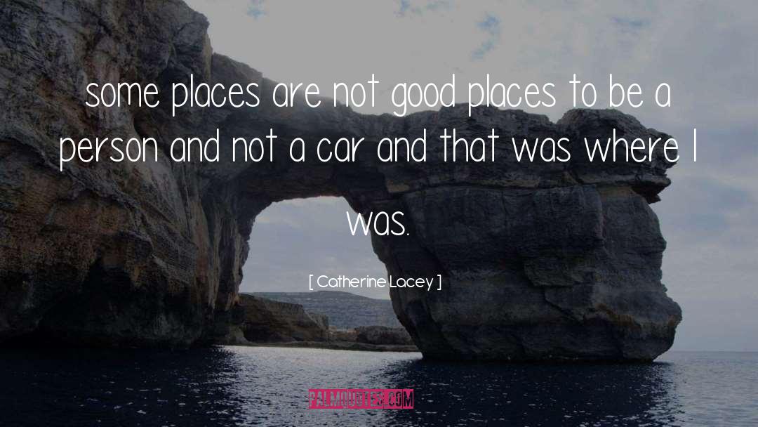 Catherine Lacey Quotes: some places are not good