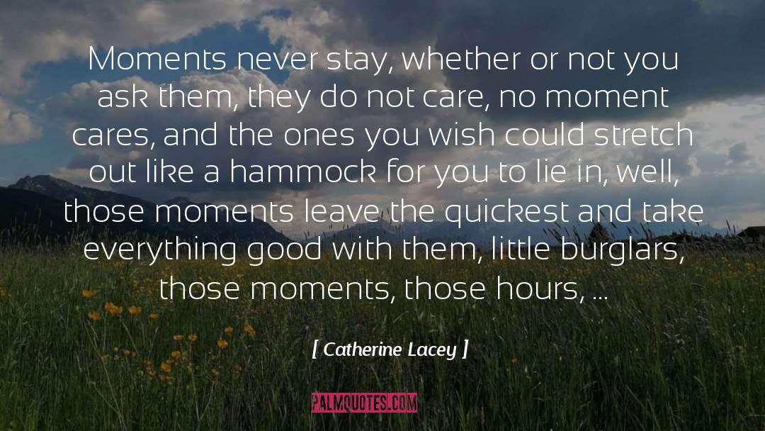 Catherine Lacey Quotes: Moments never stay, whether or