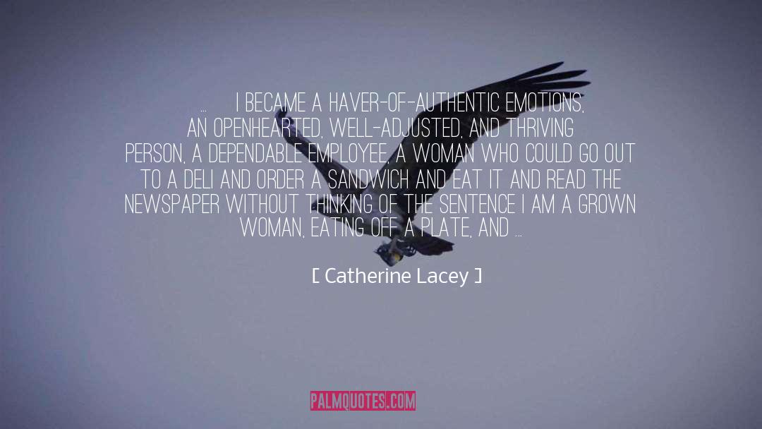 Catherine Lacey Quotes: [...] I became a haver-of-authentic