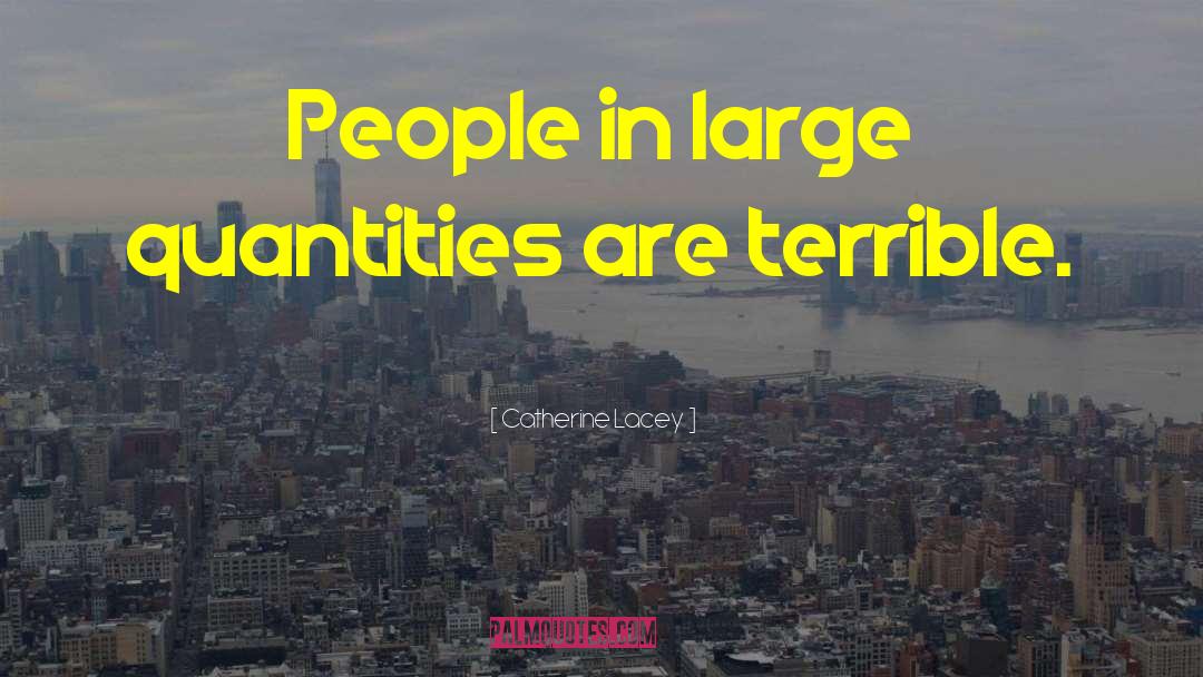 Catherine Lacey Quotes: People in large quantities are