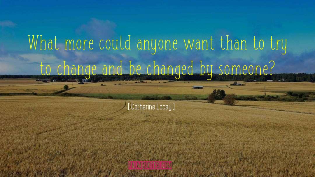 Catherine Lacey Quotes: What more could anyone want