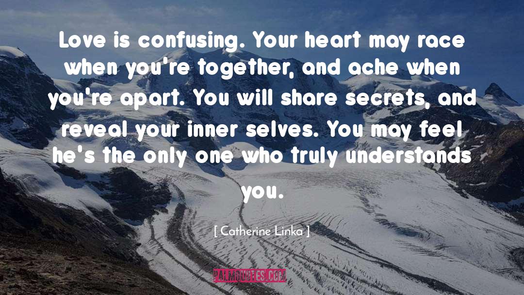 Catherine Linka Quotes: Love is confusing. Your heart