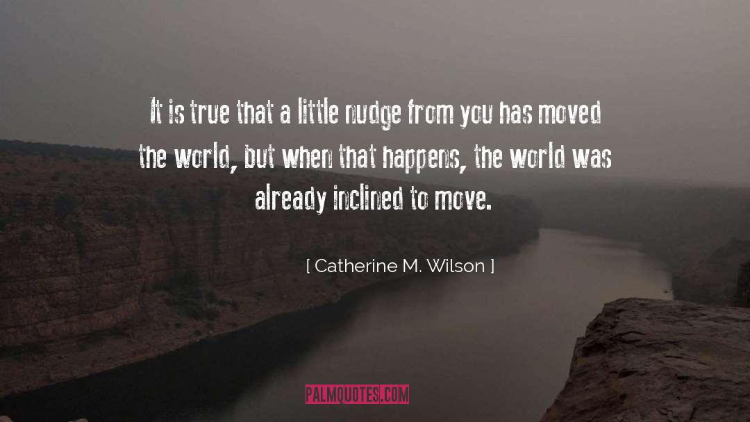 Catherine M. Wilson Quotes: It is true that a