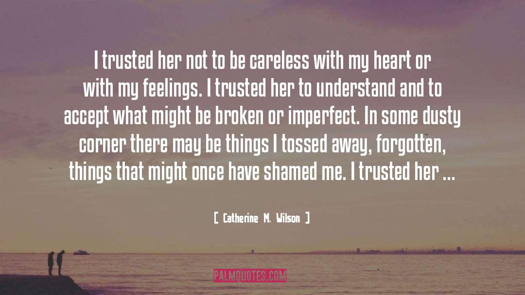 Catherine M. Wilson Quotes: I trusted her not to