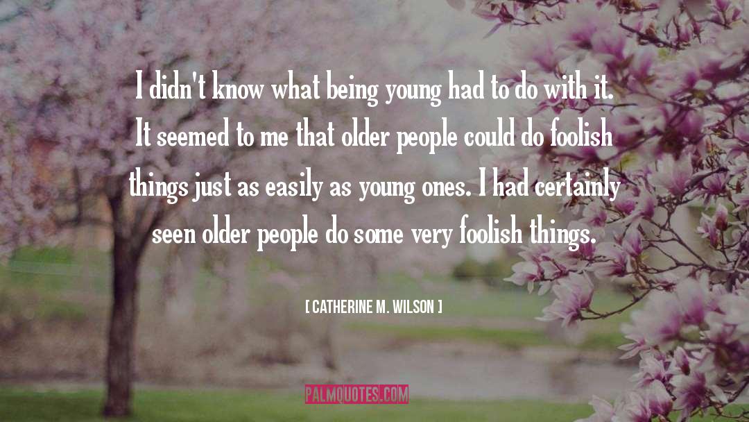 Catherine M. Wilson Quotes: I didn't know what being