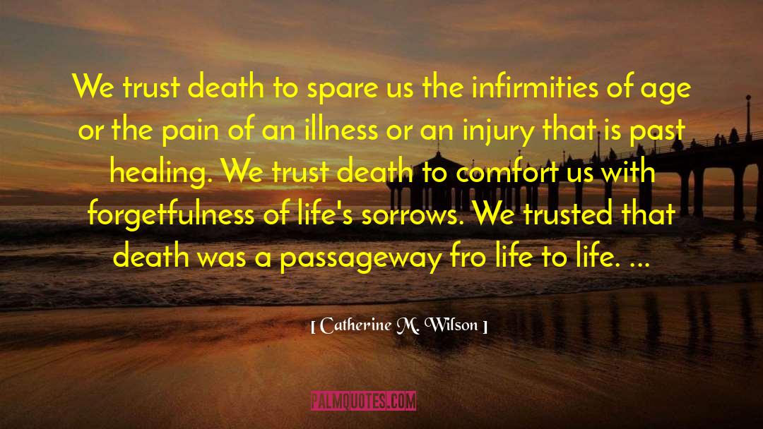 Catherine M. Wilson Quotes: We trust death to spare