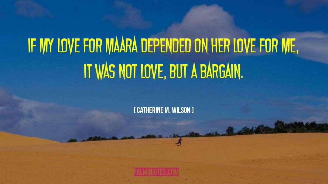 Catherine M. Wilson Quotes: If my love for Maara