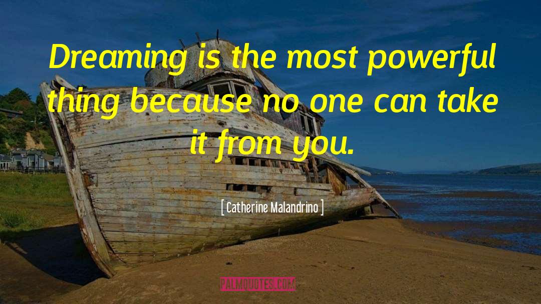 Catherine Malandrino Quotes: Dreaming is the most powerful