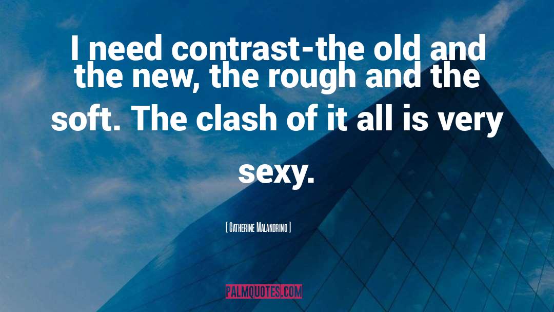 Catherine Malandrino Quotes: I need contrast-the old and