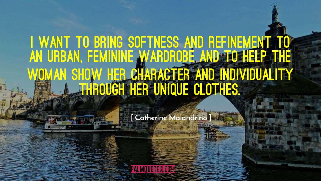 Catherine Malandrino Quotes: I want to bring softness