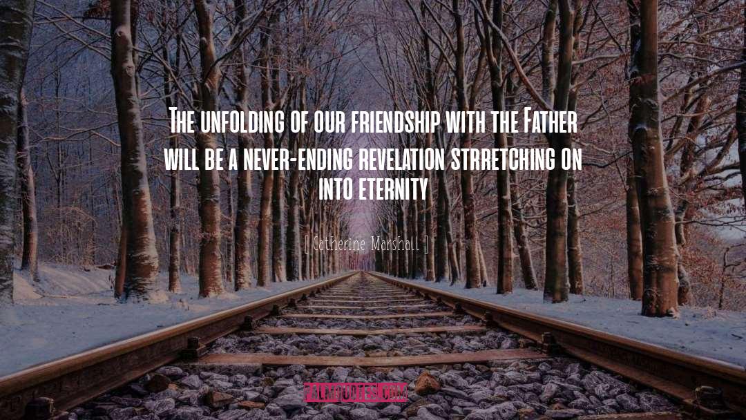 Catherine Marshall Quotes: The unfolding of our friendship