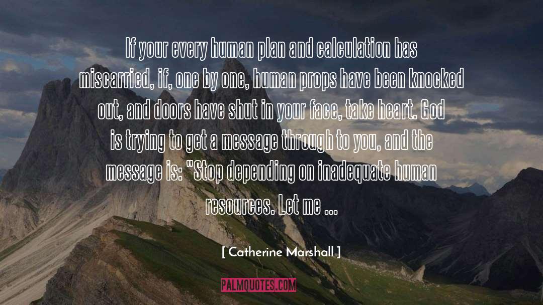 Catherine Marshall Quotes: If your every human plan