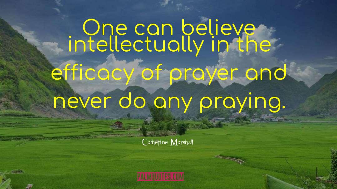 Catherine Marshall Quotes: One can believe intellectually in