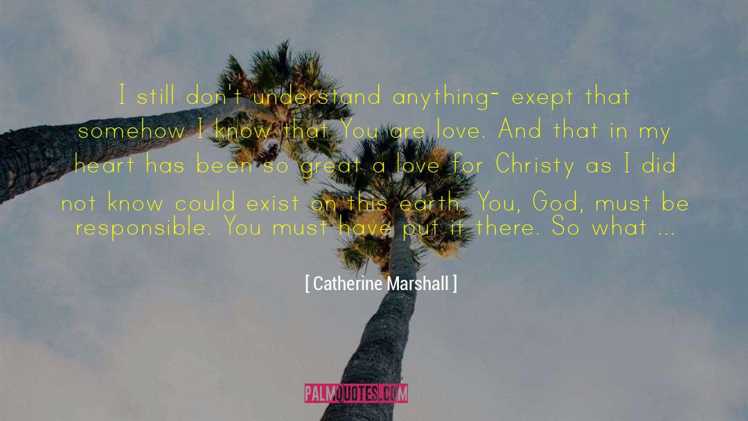 Catherine Marshall Quotes: I still don't understand anything-