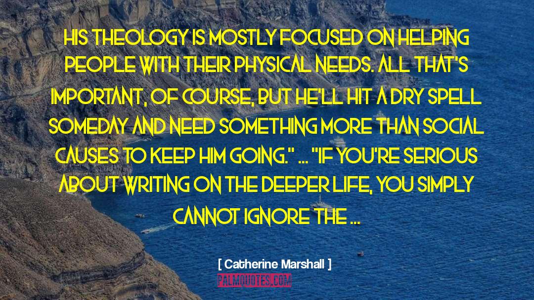 Catherine Marshall Quotes: His theology is mostly focused