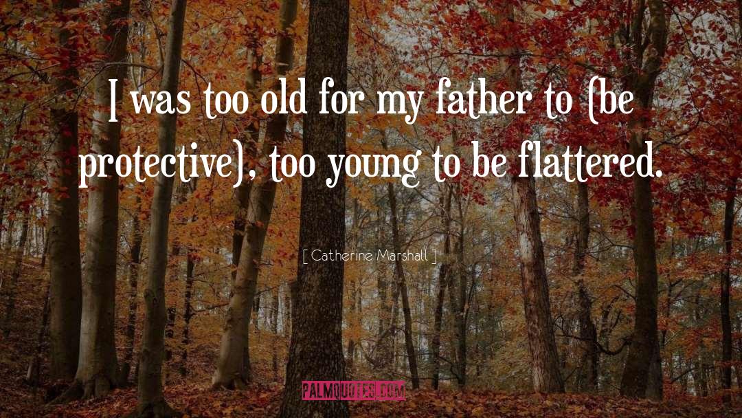 Catherine Marshall Quotes: I was too old for