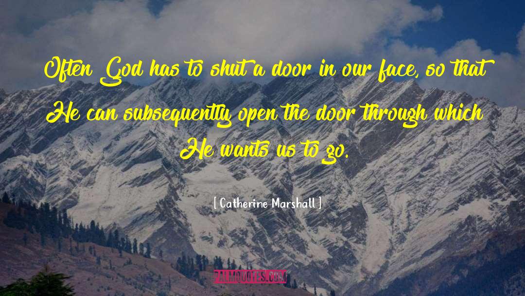 Catherine Marshall Quotes: Often God has to shut
