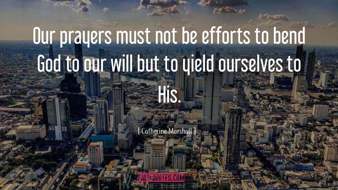 Catherine Marshall Quotes: Our prayers must not be