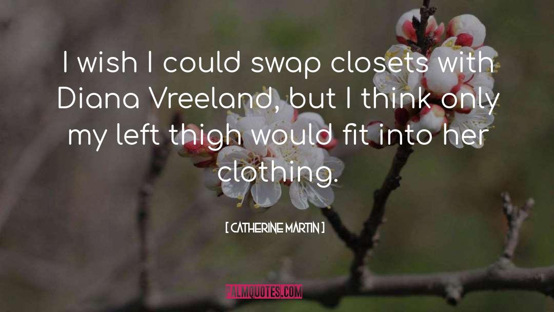Catherine Martin Quotes: I wish I could swap