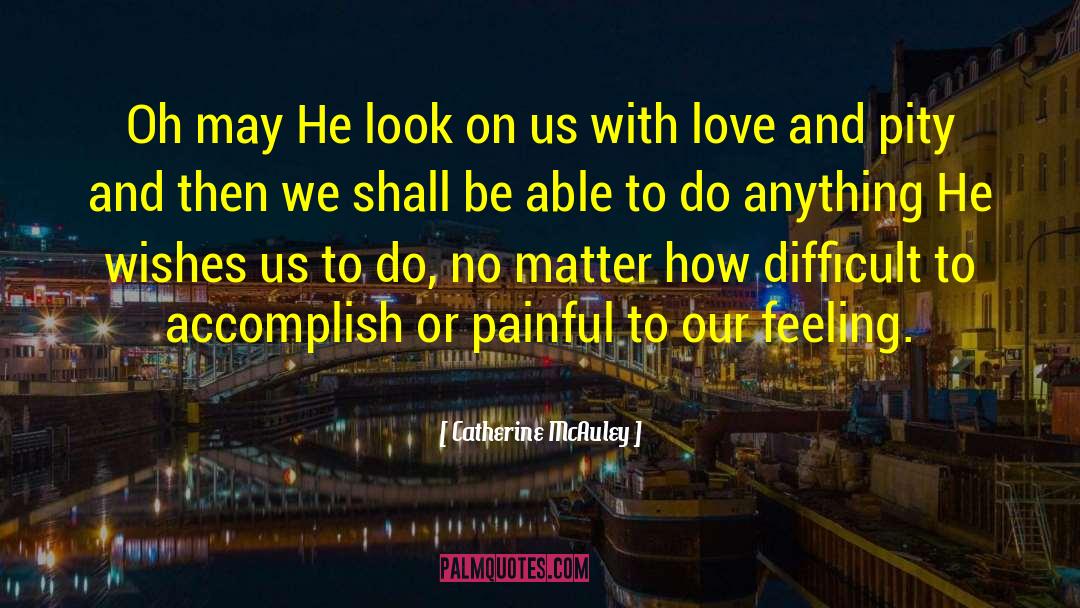 Catherine McAuley Quotes: Oh may He look on