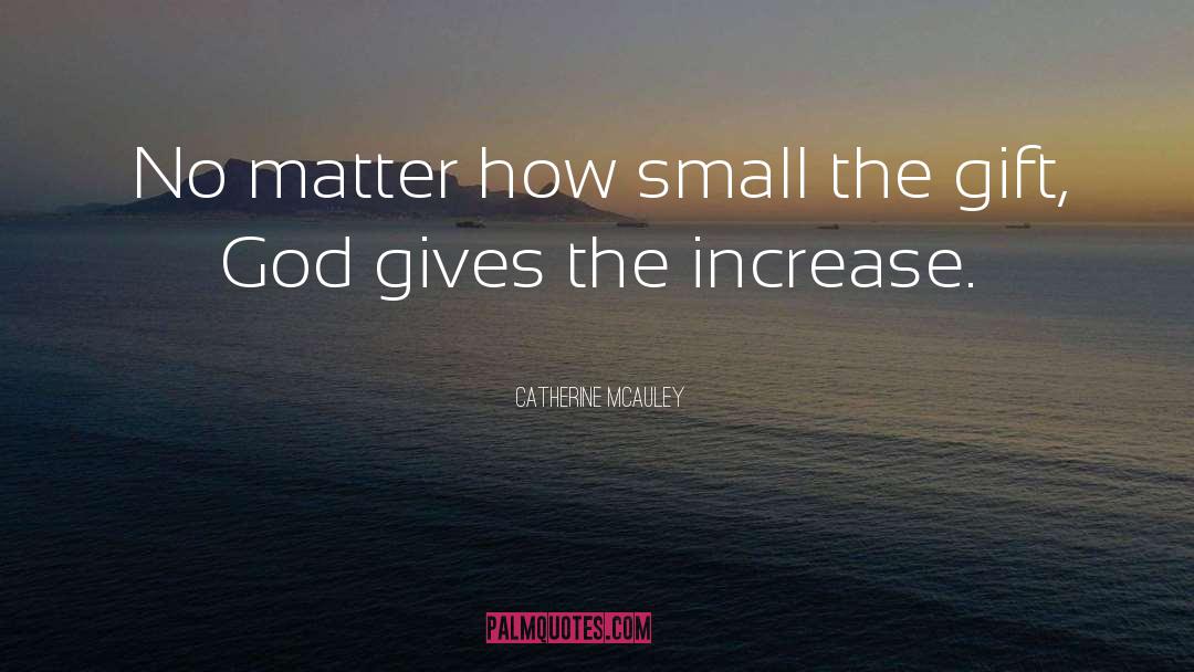 Catherine McAuley Quotes: No matter how small the