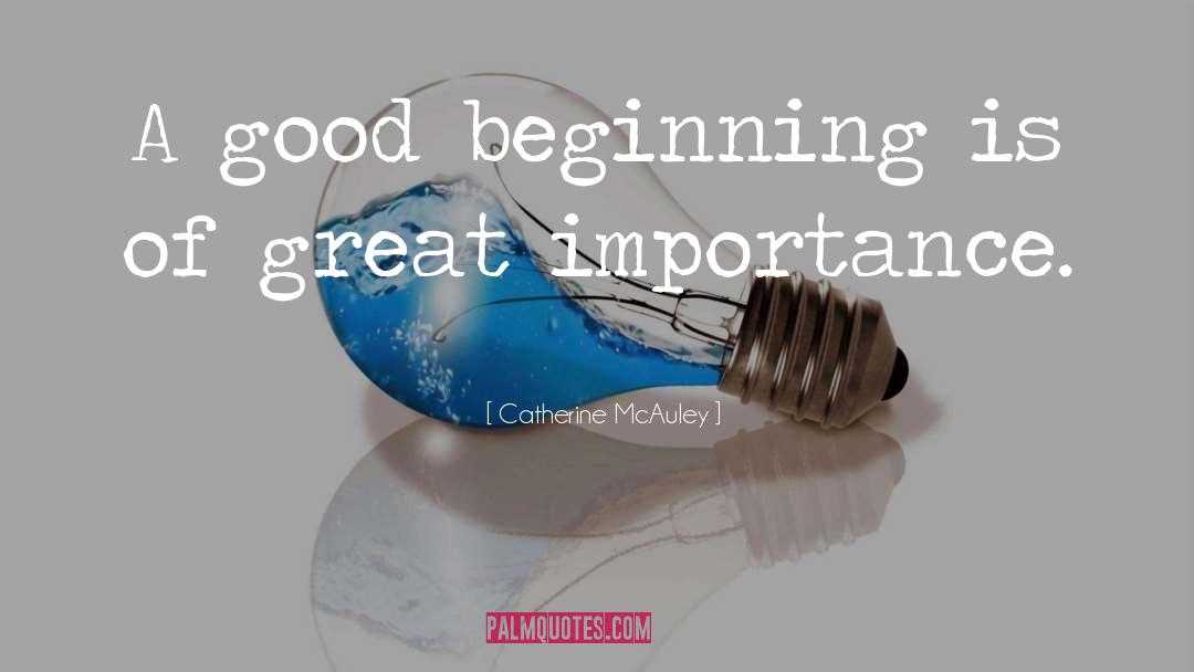Catherine McAuley Quotes: A good beginning is of