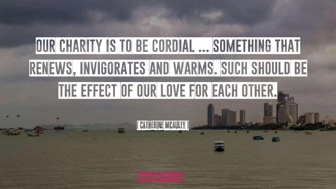 Catherine McAuley Quotes: Our charity is to be