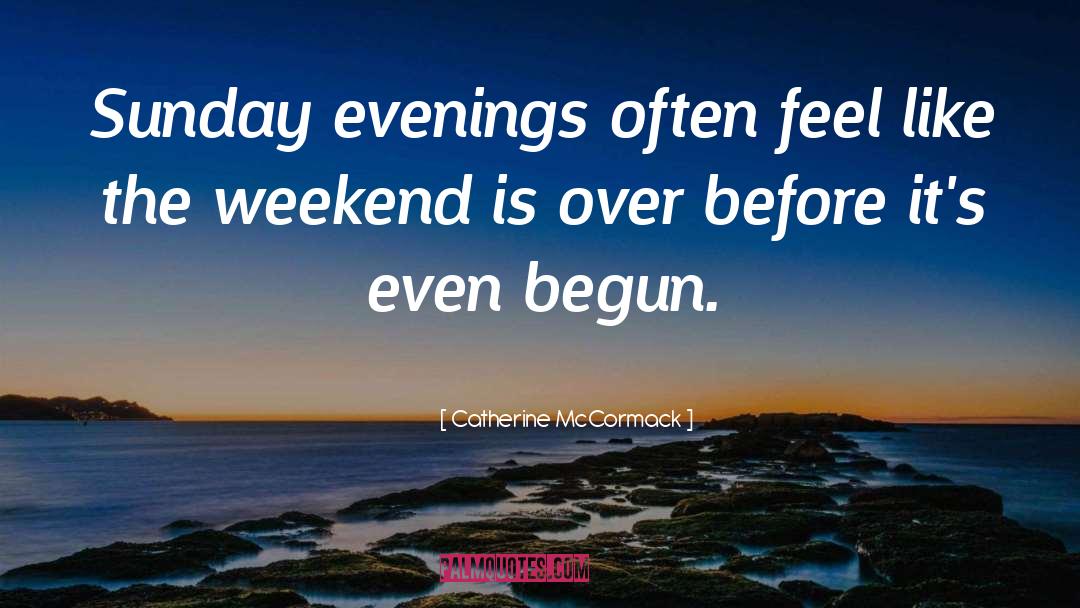 Catherine McCormack Quotes: Sunday evenings often feel like