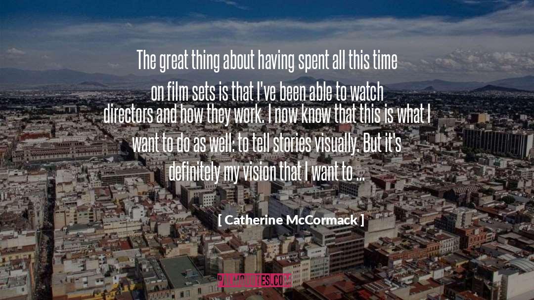Catherine McCormack Quotes: The great thing about having