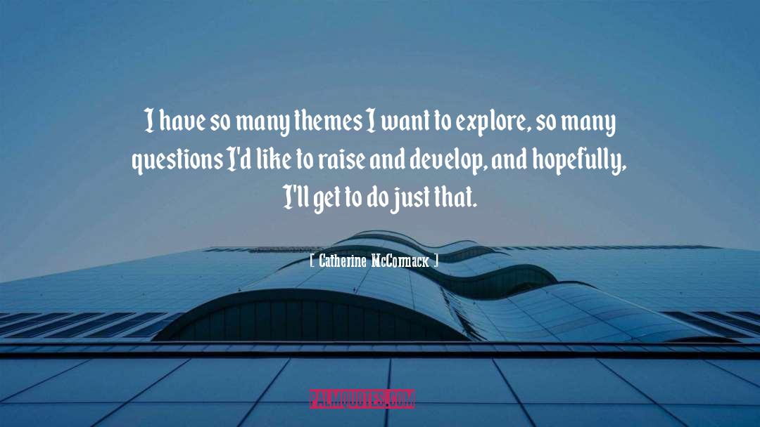Catherine McCormack Quotes: I have so many themes