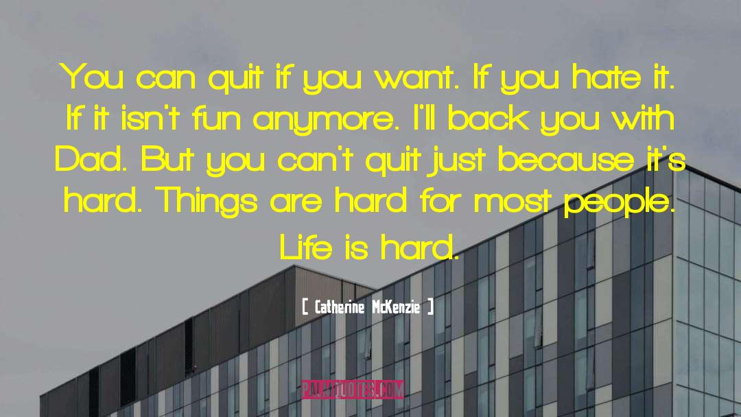 Catherine McKenzie Quotes: You can quit if you
