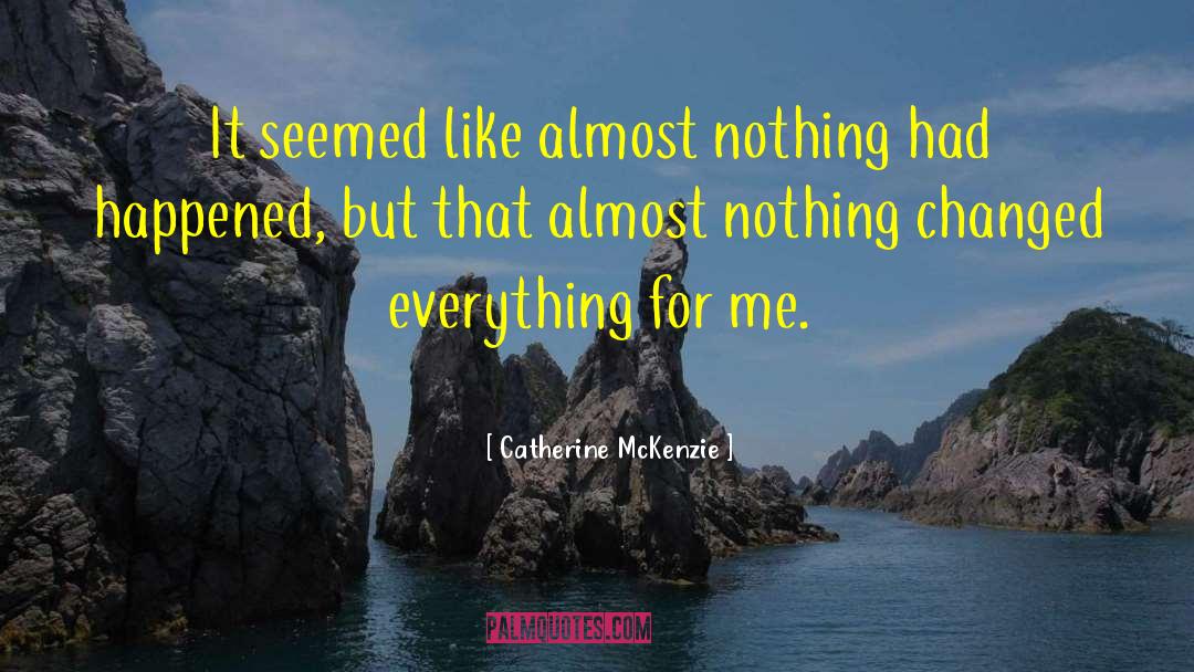 Catherine McKenzie Quotes: It seemed like almost nothing