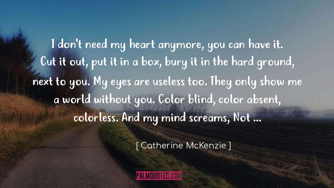 Catherine McKenzie Quotes: I don't need my heart