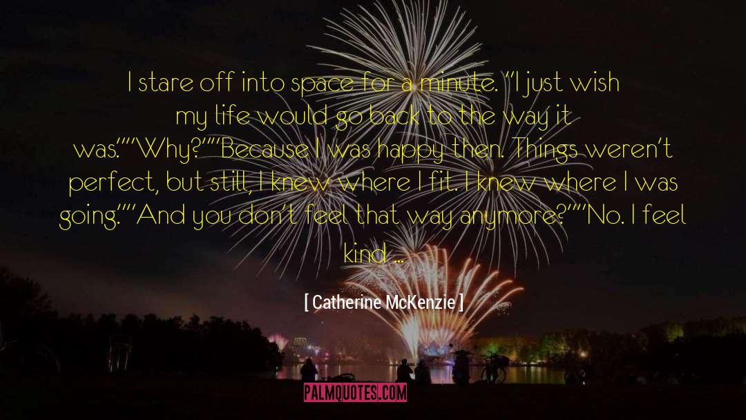 Catherine McKenzie Quotes: I stare off into space