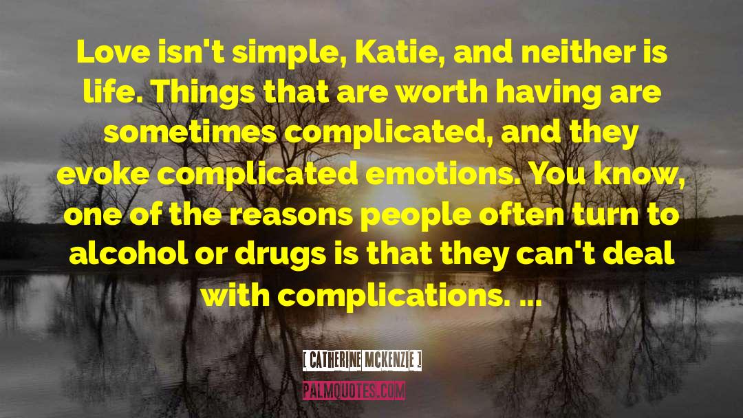 Catherine McKenzie Quotes: Love isn't simple, Katie, and