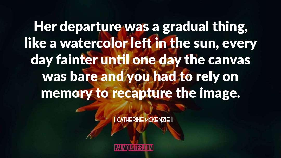 Catherine McKenzie Quotes: Her departure was a gradual