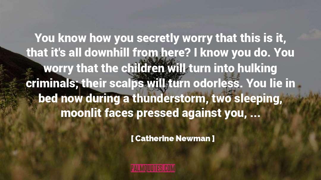 Catherine Newman Quotes: You know how you secretly