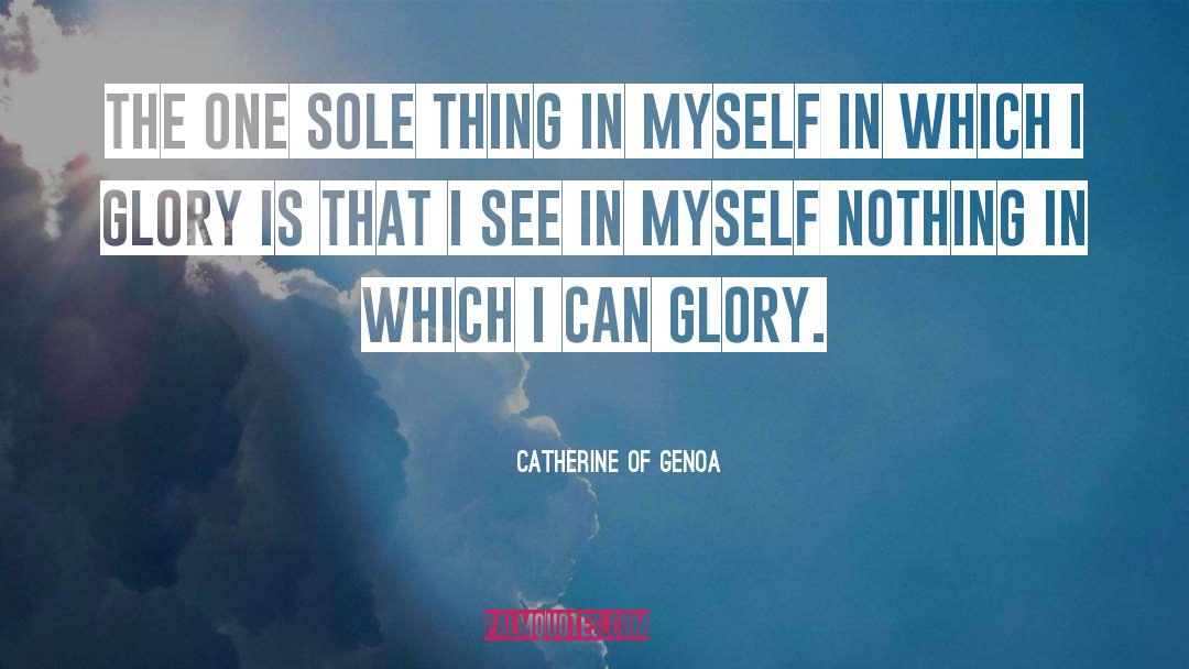 Catherine Of Genoa Quotes: The one sole thing in