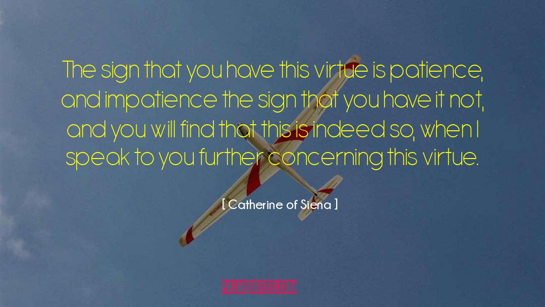 Catherine Of Siena Quotes: The sign that you have