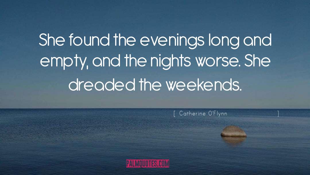 Catherine O'Flynn Quotes: She found the evenings long