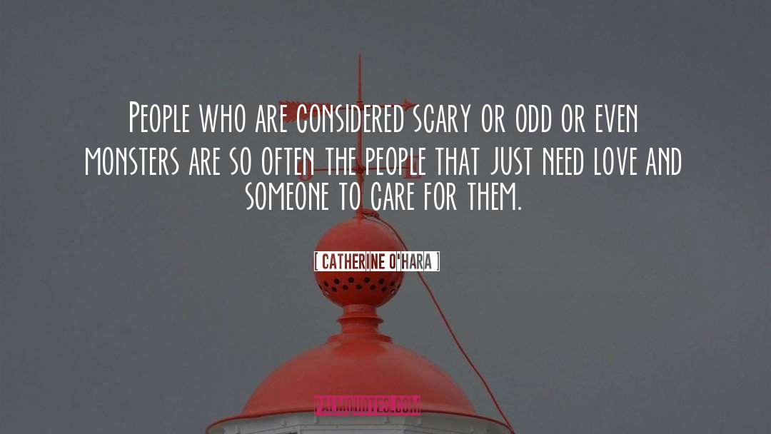 Catherine O'Hara Quotes: People who are considered scary