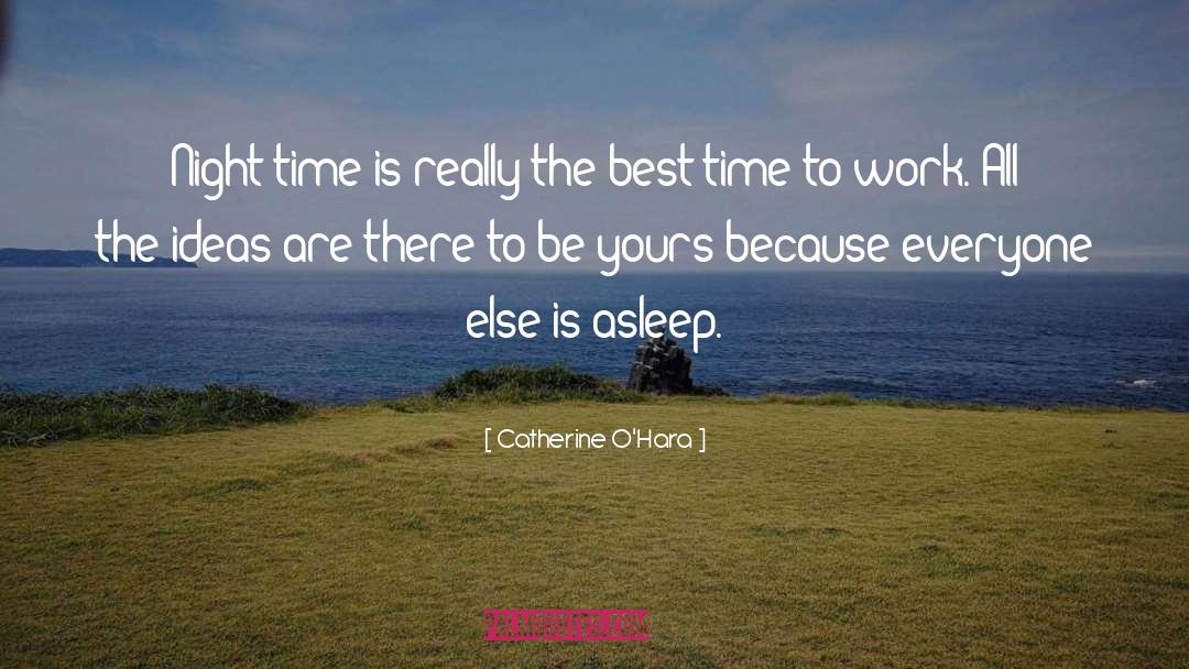 Catherine O'Hara Quotes: Night time is really the