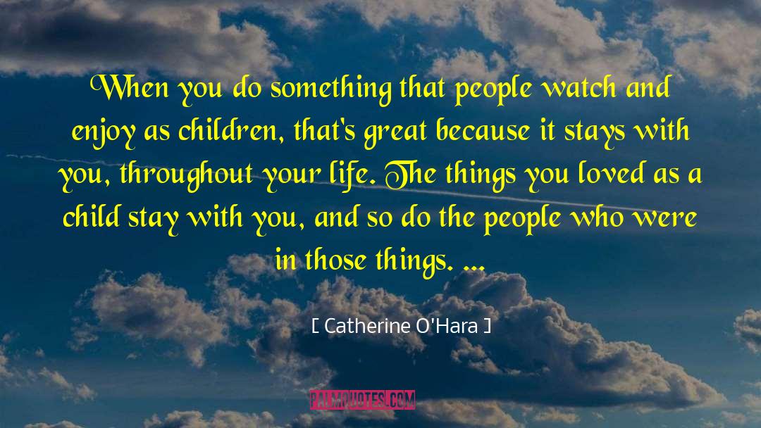 Catherine O'Hara Quotes: When you do something that