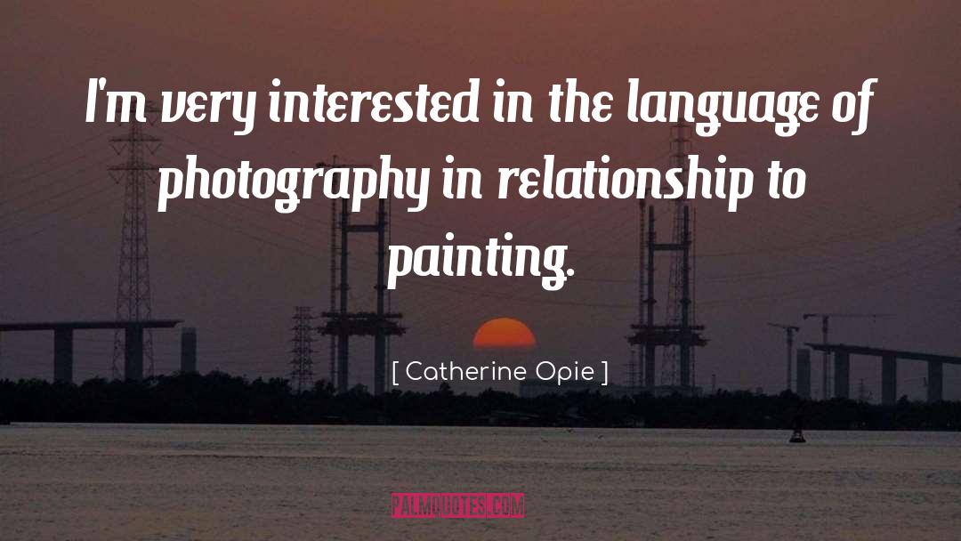 Catherine Opie Quotes: I'm very interested in the
