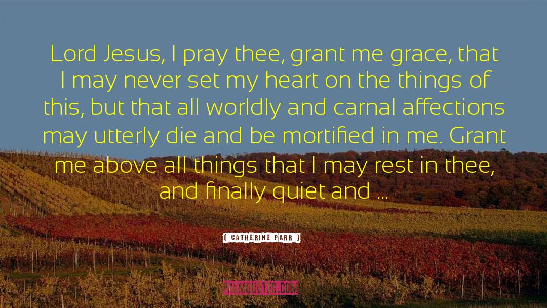 Catherine Parr Quotes: Lord Jesus, I pray thee,