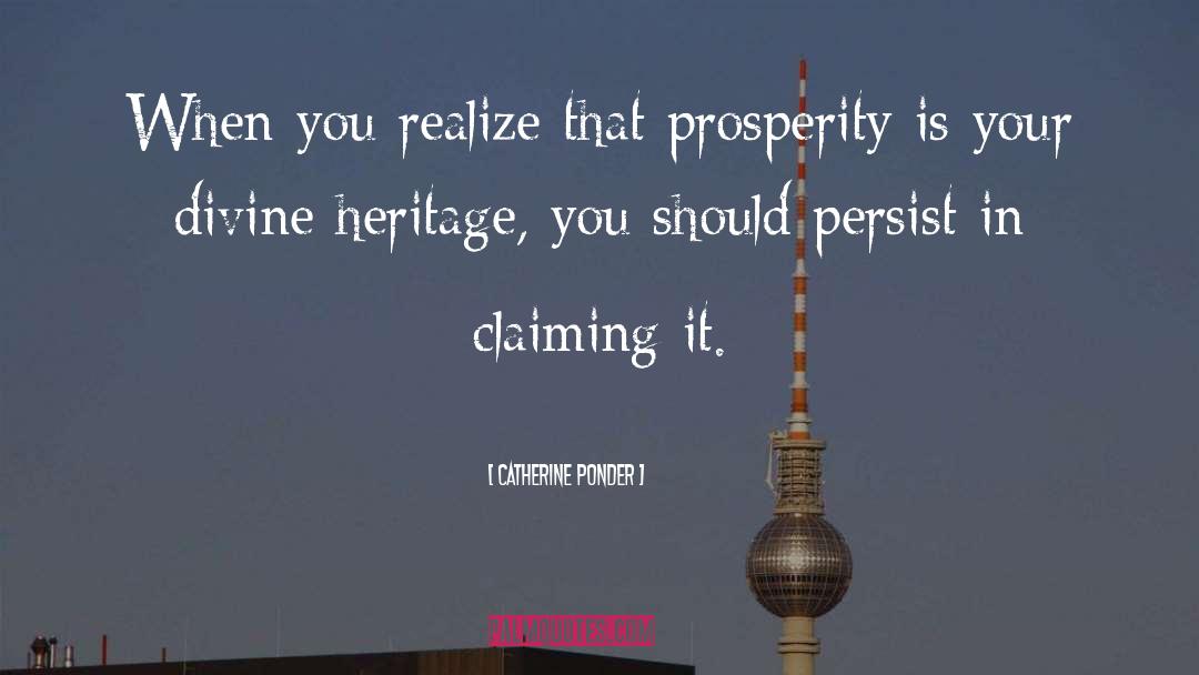 Catherine Ponder Quotes: When you realize that prosperity